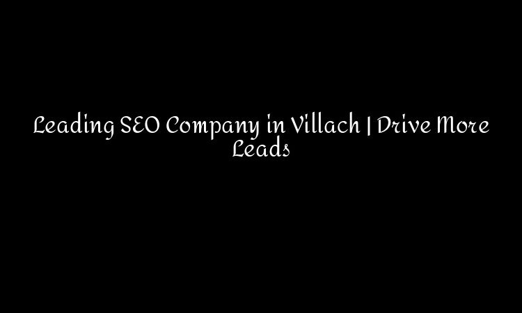 Leading SEO Company in Villach | Drive More Leads