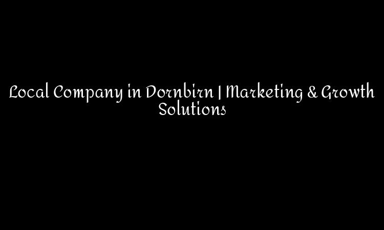 Local Company in Dornbirn | Marketing & Growth Solutions