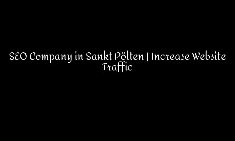 SEO Company in Sankt Pölten | Increase Website Traffic