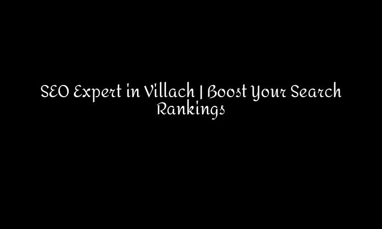 SEO Expert in Villach | Boost Your Search Rankings