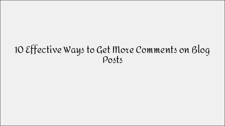 10 Ways to Get More Comments on Your Blog Posts