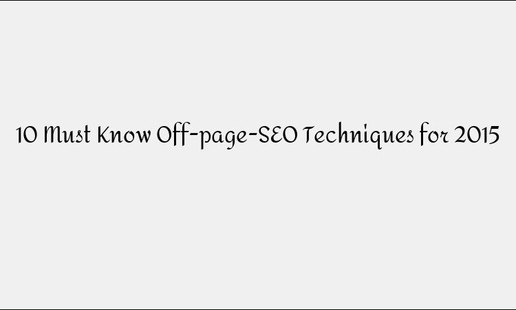 10 Must Know Off-page-SEO Techniques for 2015