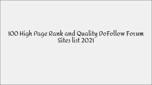 100+ High Page Rank DoFollow Forum Sites List (2021)