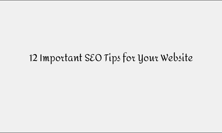 12 Important SEO Tips to Boost Your Website Rankings