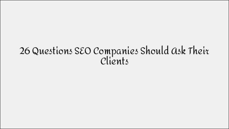 26 Important Questions SEO Companies Should Ask Clients