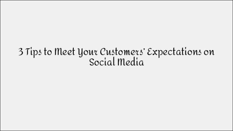 3 Social Media Tips to Meet Customer Expectations