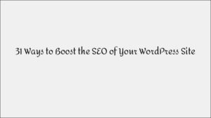 31 Ways to Improve SEO for WordPress Websites
