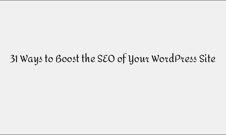 31 Ways to Improve SEO for WordPress Websites