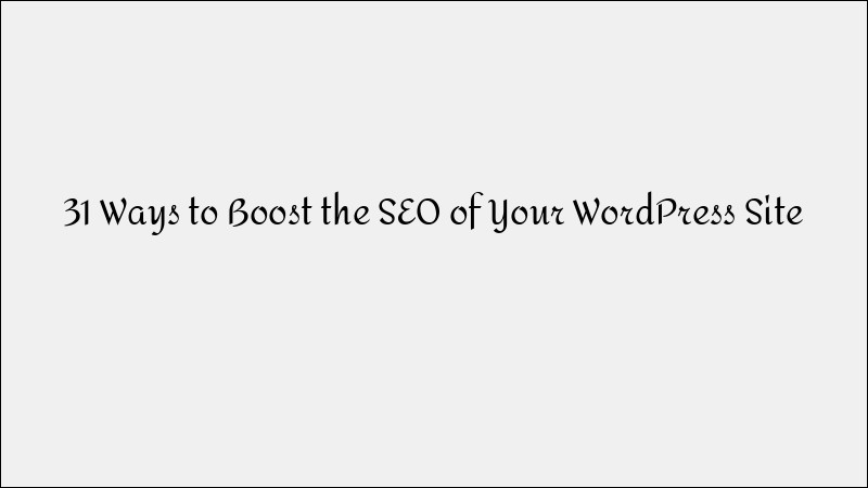 31 Ways to Improve SEO for WordPress Websites