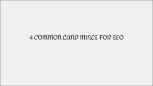 4 Common SEO Land Mines to Avoid