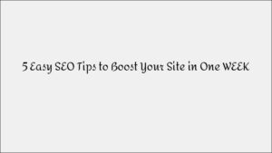 5 Easy SEO Tips to Boost Your Website in One Week