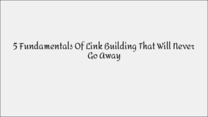 5 Timeless Link Building Fundamentals for Stronger SEO