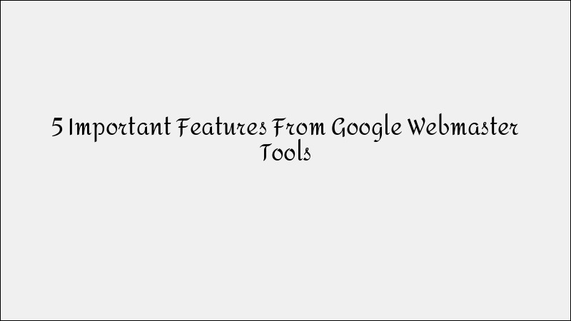 5 Must-Know Features of Google Search Console for SEO