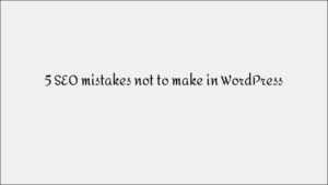 5 SEO Mistakes to Avoid in WordPress