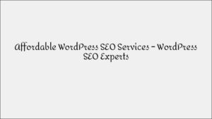 Affordable WordPress SEO Services: Expert Solutions for Small Business Websites