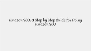 Amazon SEO: Step-by-Step Guide for More Sales