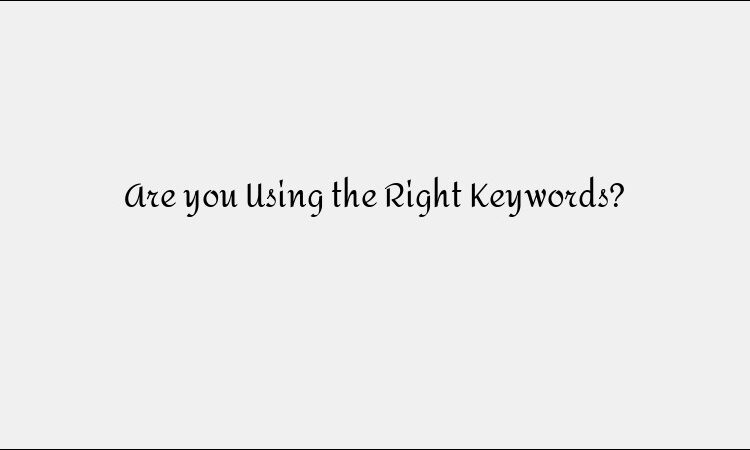 Are You Using the Right Keywords for SEO?