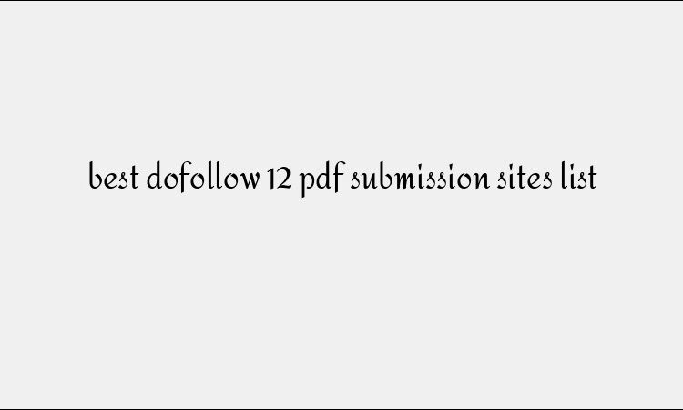 best dofollow 12 pdf submission sites list