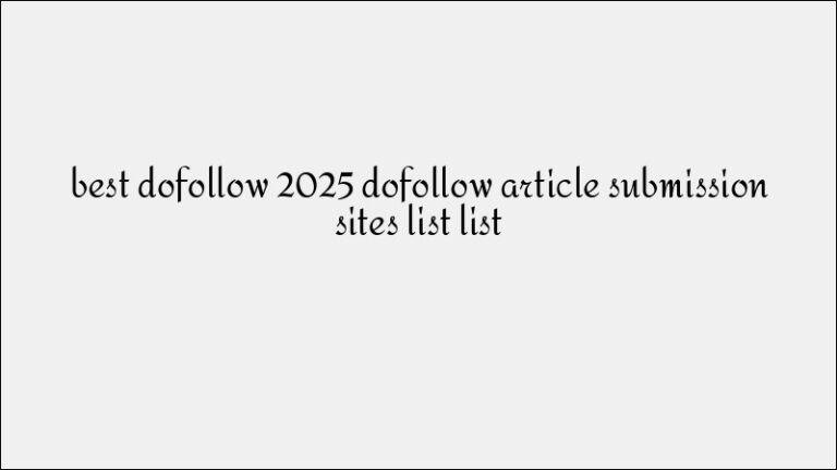 Top 2025 DoFollow Article Submission Sites List for SEO
