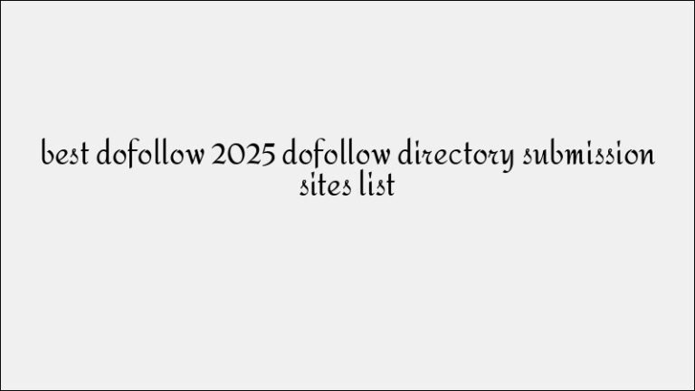 High-Authority Dofollow Directory Submission Sites List for 2025