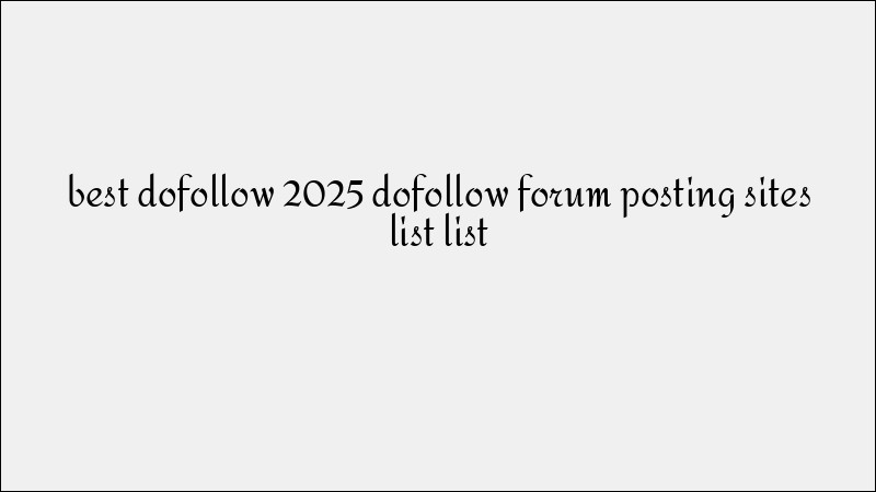 Top Dofollow Forum Posting Sites to Build Community Backlinks in 2025