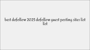 Premium Dofollow Guest Posting Sites List for Quality Backlinks in 2025