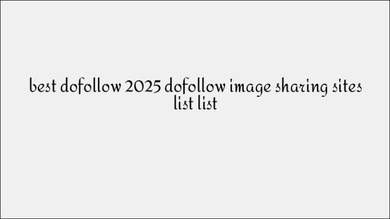 Top Dofollow Image Sharing Sites to Enhance Your Visual SEO Strategy in 2025