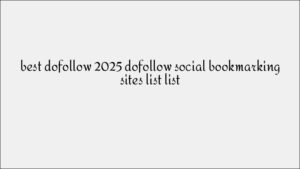 Ultimate Dofollow Social Bookmarking Sites List for Stronger Backlinks in 2025
