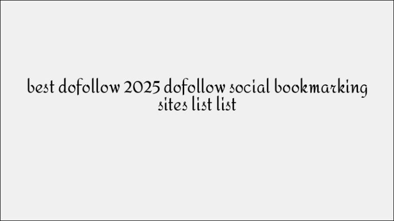 Ultimate Dofollow Social Bookmarking Sites List for Stronger Backlinks in 2025