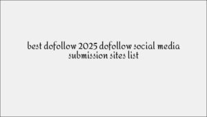 High-Quality Dofollow Social Media Submission Sites List for 2025
