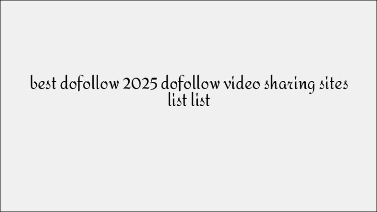 Best Dofollow Video Sharing Sites for Multimedia SEO Strategy in 2025