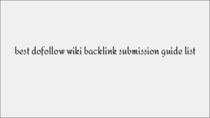 Complete Guide to Dofollow Wiki Backlink Submission for Better Rankings