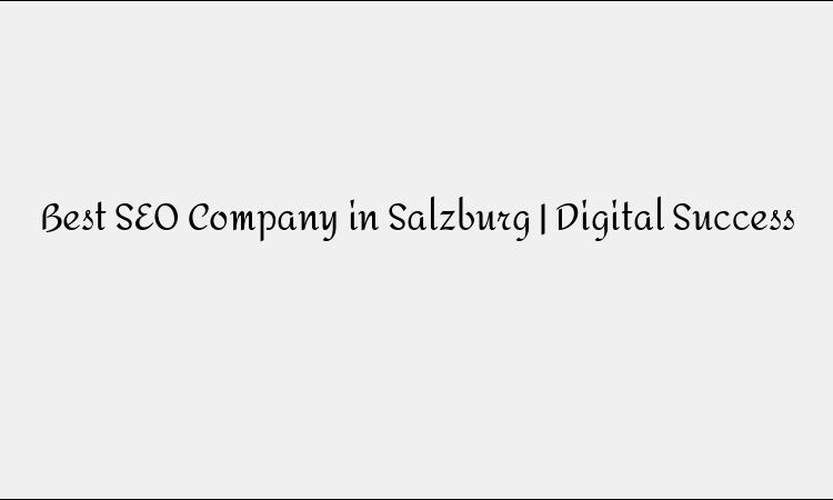 Best SEO Company in Salzburg | Digital Success