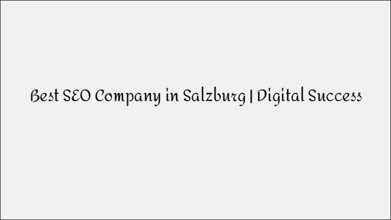 Best SEO Company in Salzburg – Your Partner For Digital Success