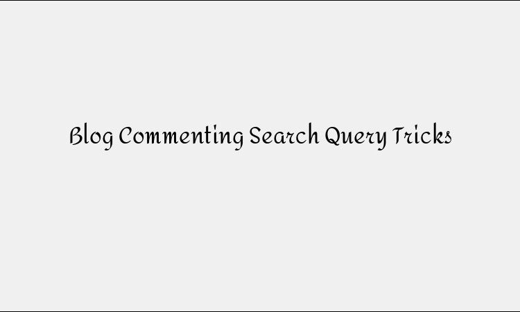 Blog Commenting Search Query Tricks