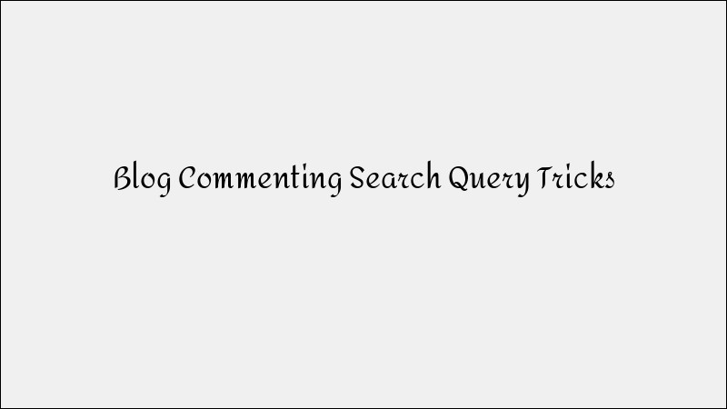 Blog Commenting: Advanced Search Query Tricks