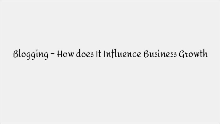 Blogging & Business Growth: How They Are Connected