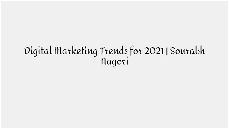 Top Digital Marketing Trends for 2021