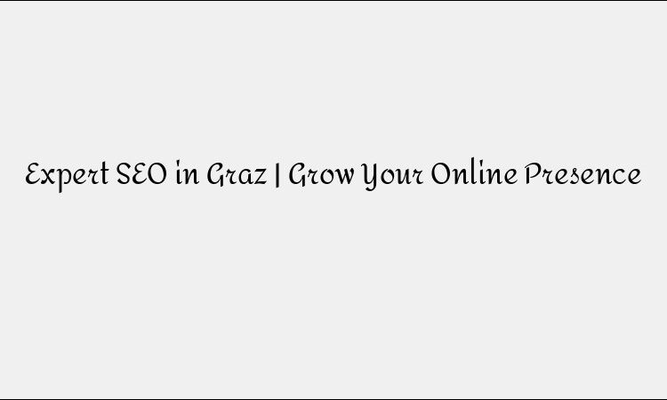 Expert SEO in Graz | Grow Your Online Presence