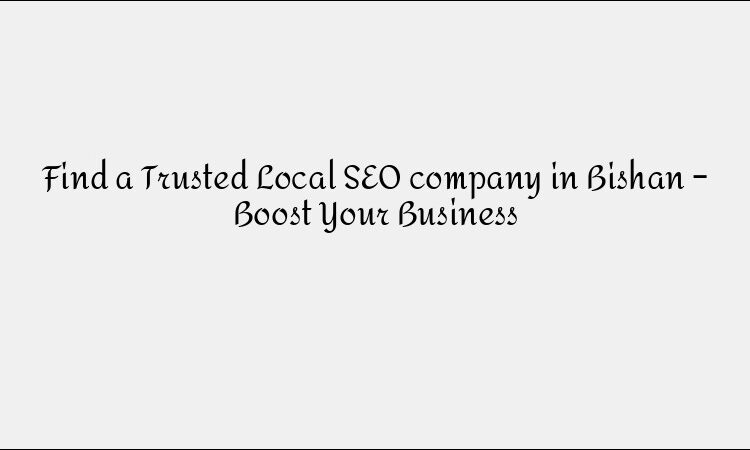 Find a Trusted Local SEO company in Bishan – Boost Your Business
