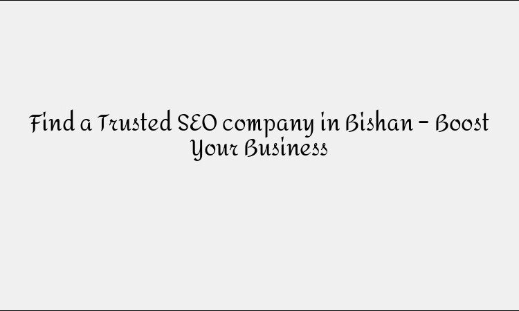 Find a Trusted SEO company in Bishan – Boost Your Business