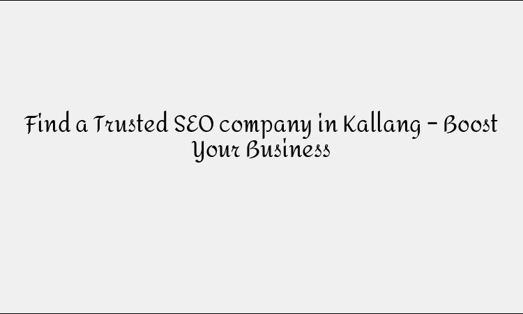Find a Trusted SEO company in Kallang – Boost Your Business