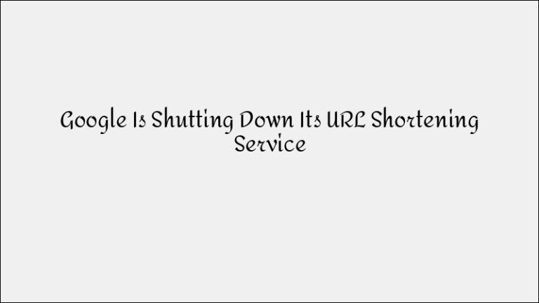 Google Is Shutting Down Its URL Shortener: What Next?