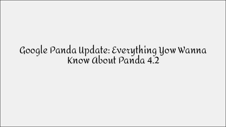 Google Panda 4.2 Update: What You Need to Know