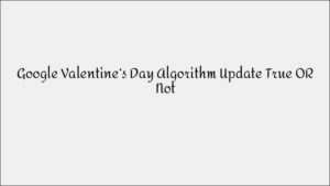 Google Valentine’s Day Algorithm Update: Truth or Myth?