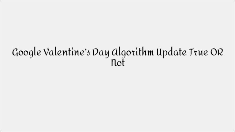 Google Valentine’s Day Algorithm Update: Truth or Myth?