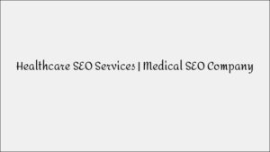 Healthcare SEO Services – Medical SEO Company Solutions