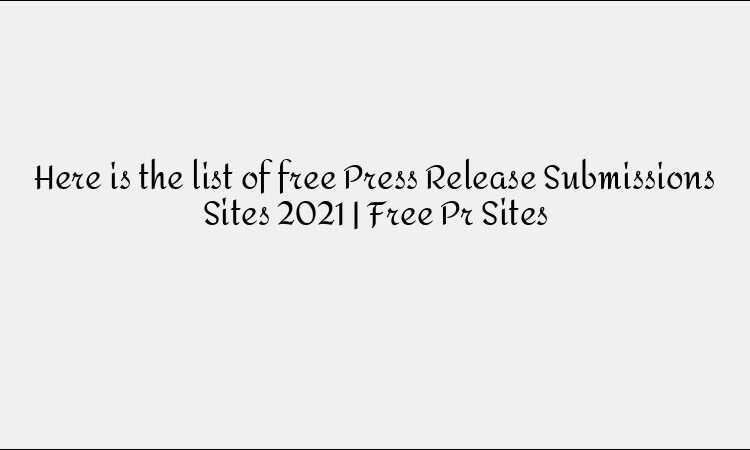 Free Press Release Submission Sites 2021 &#8211; PR Distribution List