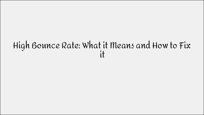 High Bounce Rate? What It Means & How to Fix It