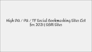 High DA/PA/TF Social Bookmarking Sites List for 2021: Boost Your Backlink Profile